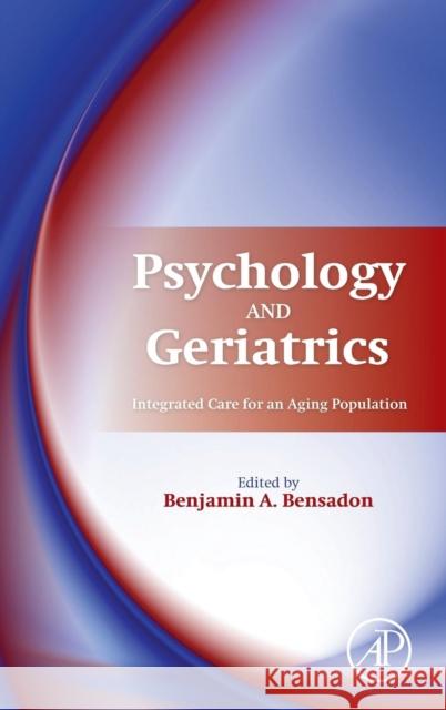 Psychology and Geriatrics: Integrated Care for an Aging Population Bensadon, Benjamin 9780124201231 Elsevier Science - książka