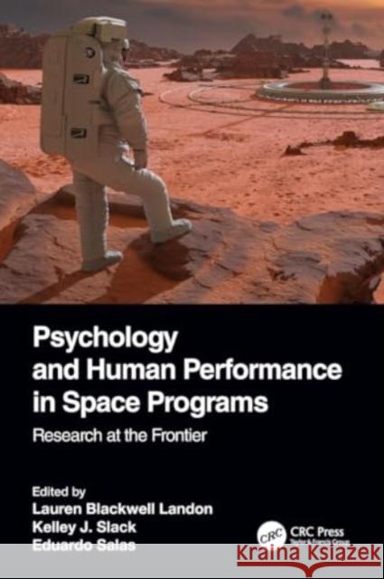 Psychology and Human Performance in Space Programs: Research at the Frontier Lauren Blackwell Landon Kelley J. Slack Eduardo Salas 9780367559397 CRC Press - książka