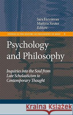 Psychology and Philosophy: Inquiries Into the Soul from Late Scholasticism to Contemporary Thought Heinämaa, Sara 9781402085819 KLUWER ACADEMIC PUBLISHERS GROUP - książka