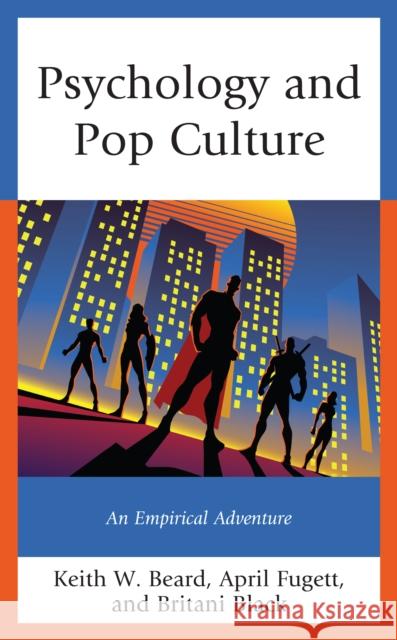 Psychology and Pop Culture: An Empirical Adventure Keith Beard April Fugett Britani Black 9781793624680 Lexington Books - książka