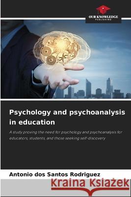 Psychology and psychoanalysis in education dos Santos Rodriguez, Antonio 9786209542343 Our Knowledge Publishing - książka