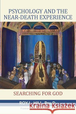 Psychology and the Near-Death Experience: Searching for God Roy L. Hill 9781910121429 White Crow Books - książka