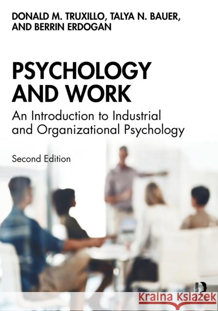 Psychology and Work: An Introduction to Industrial and Organizational Psychology Donald M. Truxillo Talya N. Bauer Berrin Erdogan 9780367151287 Routledge - książka