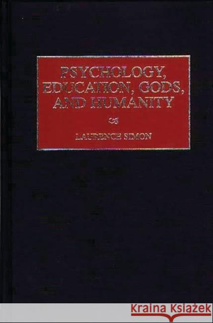 Psychology, Education, Gods, and Humanity Laurence Simon 9780275960582 Praeger Publishers - książka
