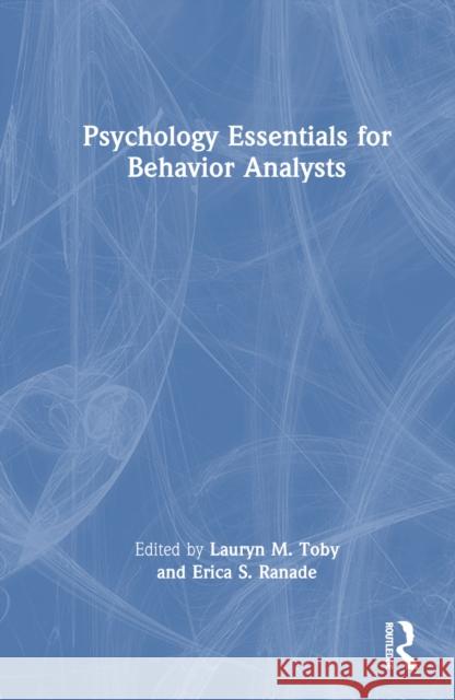 Psychology Essentials for Behavior Analysts Lauryn M. Toby Erica S. Ranade 9781032844213 Routledge - książka