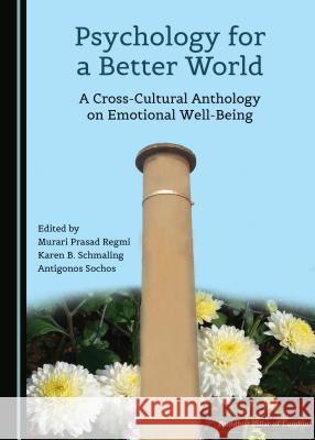 Psychology for a Better World: A Cross-Cultural Anthology on Emotional Well-Being Murari Prasad Regmi Karen Schmaling 9781527521865 Cambridge Scholars Publishing - książka