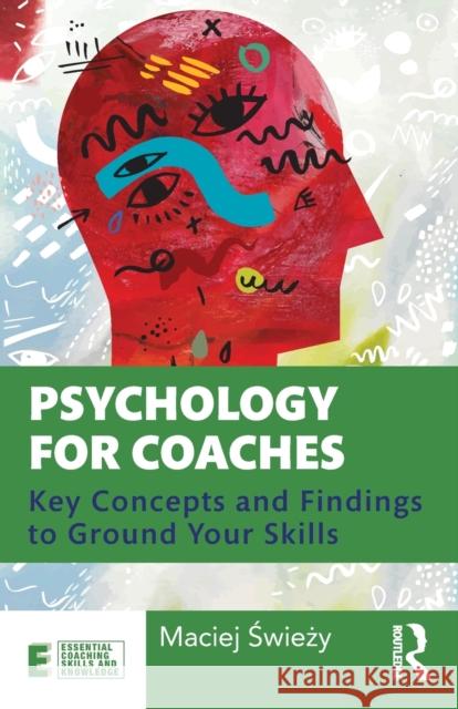 Psychology for Coaches: Key Concepts and Findings to Ground Your Skills Maciej Świeży 9780367518400 Routledge - książka