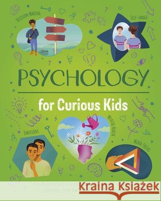 Psychology for Curious Kids: An Illustrated Introduction to Brain Science, Identity, Mental Health, and More! Nik Neves Anna Claybourne 9781398850507 Arcturus Editions - książka