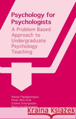 Psychology for Psychologists: A Problem Based Approach to Undergraduate Psychology Teaching Georgiades, Stelios 9781137387646 Palgrave MacMillan - książka