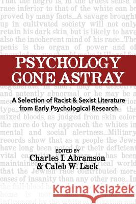 Psychology Gone Astray: A Selection of Racist & Sexist Literature from Early Psychological Research Charles I Abramson Caleb W Lack  9780992600037 Onus Books - książka