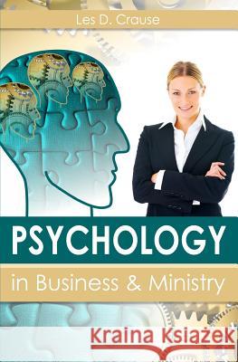 Psychology in Business and Ministry: How To Assess Someone Within Minutes of Meeting Them Crause, Les D. 9781523451234 Createspace Independent Publishing Platform - książka