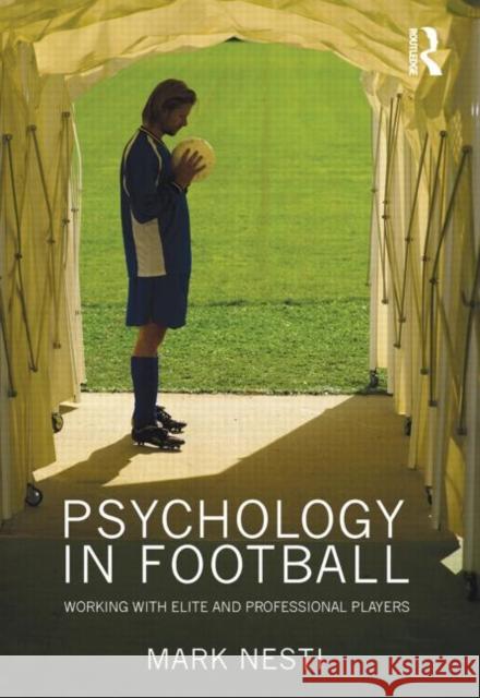 Psychology in Football: Working with Elite and Professional Players Nesti, Mark 9780415549981 Taylor & Francis - książka