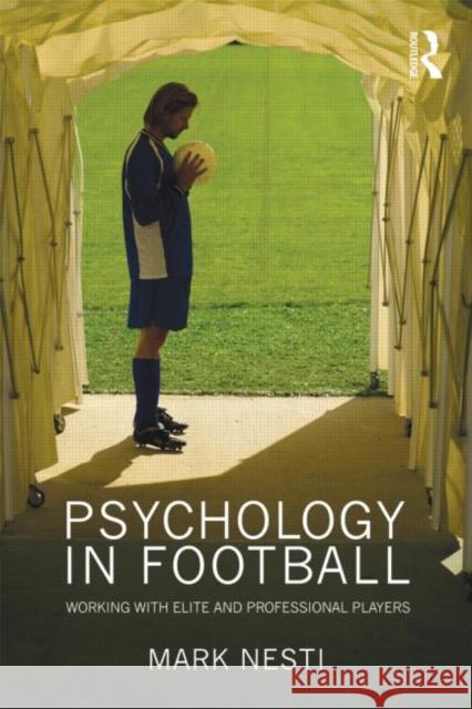 Psychology in Football: Working with Elite and Professional Players Nesti, Mark 9780415549998 Taylor & Francis - książka