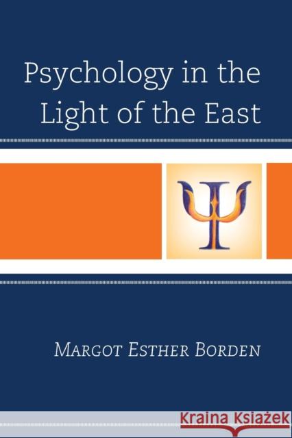 Psychology in the Light of the East Margot Esther Borden 9781442260269 Rowman & Littlefield Publishers - książka