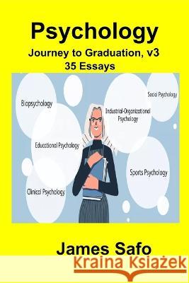 Psychology: Journey to Graduation, volume 3 : 35 Essays James Safo   9781739413804 Faith Unity Books - książka