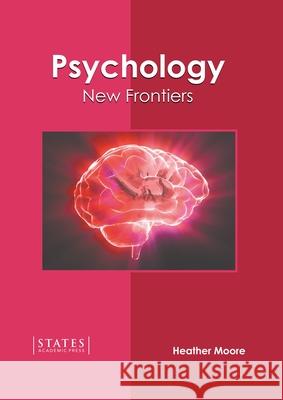 Psychology: New Frontiers Heather Moore 9781639894512 States Academic Press - książka