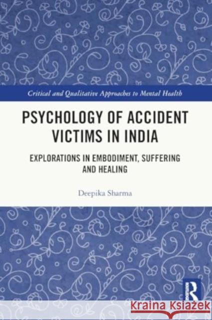 Psychology of Accident Victims in India: Explorations in Embodiment, Suffering and Healing Deepika Sharma 9781032406923 Routledge Chapman & Hall - książka