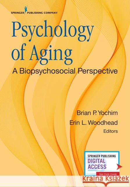 Psychology of Aging: A Biopsychosocial Perspective Brian P. Yochim Erin L. Woodhead 9780826137289 Springer Publishing Company - książka