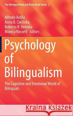 Psychology of Bilingualism: The Cognitive and Emotional World of Bilinguals Ardila, Alfredo 9783319640976 Springer - książka