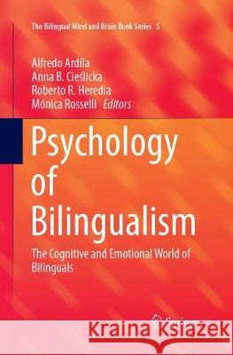 Psychology of Bilingualism: The Cognitive and Emotional World of Bilinguals Ardila, Alfredo 9783319877228 Springer - książka