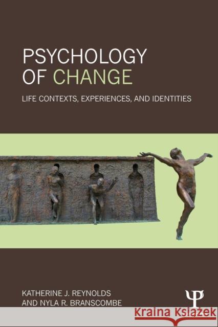 Psychology of Change: Life Contexts, Experiences, and Identities Katherine J. Reynolds Nyla R. Branscombe 9781138833678 Psychology Press - książka