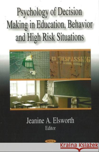 Psychology of Decision Making in Education, Behavior & High Risk Situations Jeanie A Elsworth 9781600219337 Nova Science Publishers Inc - książka