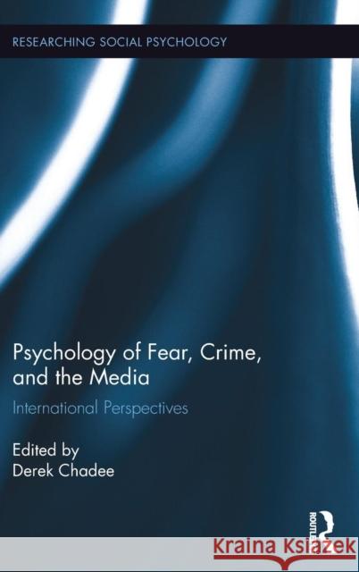 Psychology of Fear, Crime and the Media: International Perspectives  9781138018327 Taylor & Francis Group - książka