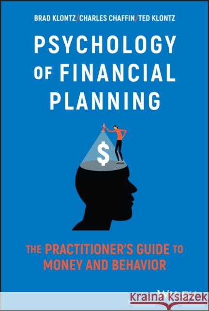 Psychology of Financial Planning: The Practitioner's Guide to Money and Behavior Chaffin, Charles R. 9781119983729 John Wiley & Sons Inc - książka