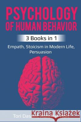 Psychology of Human Behavior: 3 Books in 1 - Empath, Stoicism in Modern Life, Persuasion Tori Dasani Aureluis Holt 9781087862804 Lee Digital Ltd. Liability Company - książka
