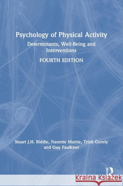 Psychology of Physical Activity: Determinants, Well-Being and Interventions Stuart J. H. Biddle (Victoria University Nanette Mutrie (University of Edinburgh, Trish Gorely (University of Stirling,  9781032171982 Taylor & Francis Ltd - książka