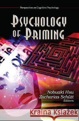 Psychology of Priming Nobuaki Hsu, Zacharias Schütt 9781621003649 Nova Science Publishers Inc - książka