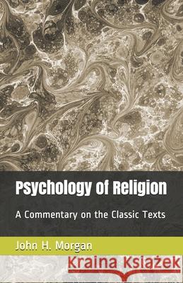 Psychology of Religion: A Commentary on the Classic Texts John H. Morgan 9781556054358 Wyndham Hall Press - książka