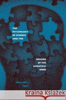 Psychology of Science and the Origins of the Scientific Mind Feist, Gregory J. 9780300143270 Yale University Press - książka