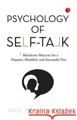 Psychology of Self-Talk: 7 Mindicure Mantras to a Happier, Healthier and Successful You Manju Agrawal 9789370039995 Unknown - książka