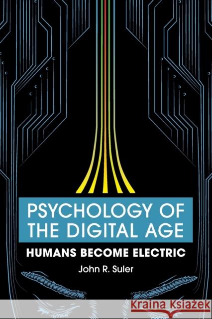 Psychology of the Digital Age: Humans Become Electric Suler, John R. 9781107569942 Cambridge University Press - książka