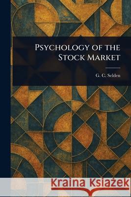 Psychology of the Stock Market G. C. (George Charles) Selden 9781025239675 Anson Street Press - książka