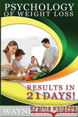 Psychology of Weight Loss - Results in 21 days Lambert, Wayne 9780956149473 Wayne Lambert - książka