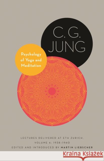 Psychology of Yoga and Meditation: Lectures Delivered at ETH Zurich, Volume 6: 1938–1940 C. G. Jung 9780691206585 Princeton University Press - książka