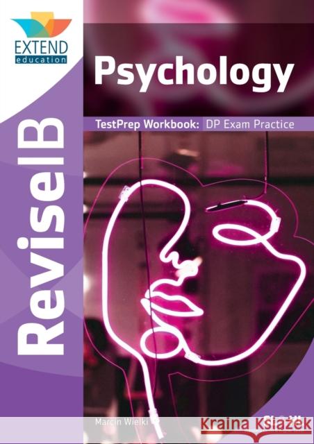 Psychology (SL and HL): Revise IB TestPrep Workbook Marcin Wielki 9781913121075 Extend Education - książka