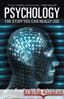 Psychology: The Stuff You Can Really Use Rasch, Bradley W. 9781475900842 iUniverse.com - książka