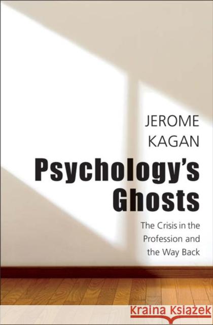 Psychology's Ghosts: The Crisis in the Profession and the Way Back Kagan, Jerome 9780300178685  - książka