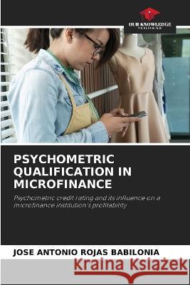 Psychometric Qualification in Microfinance Jose Antonio Rojas Babilonia   9786205707500 Our Knowledge Publishing - książka