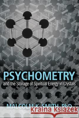 Psychometry and the Storage of Spiritual Energy in Crystals Malcolm Smith   9781933817750 Profits Publishing - książka