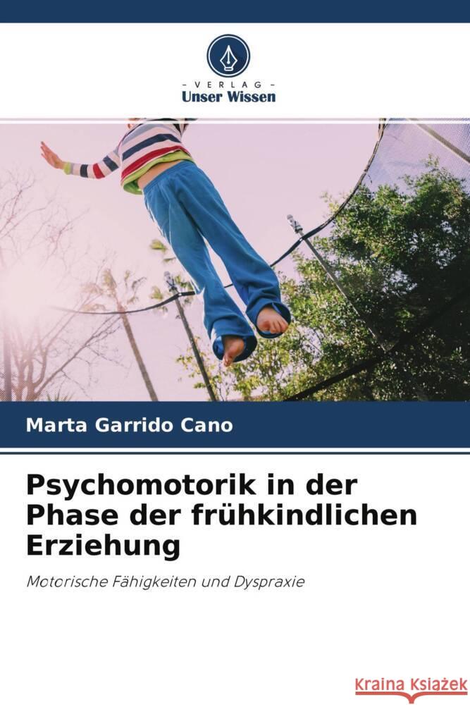 Psychomotorik in der Phase der frühkindlichen Erziehung Garrido Cano, Marta 9786204410814 Verlag Unser Wissen - książka