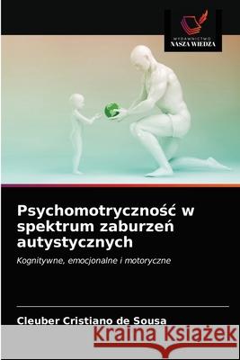 Psychomotrycznośc w spektrum zaburzeń autystycznych de Sousa, Cleuber Cristiano 9786203315615 Wydawnictwo Nasza Wiedza - książka