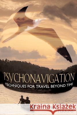 Psychonavigation : Techniques for Travel Beyond Time John Perkins 9780892818006 Destiny Books - książka