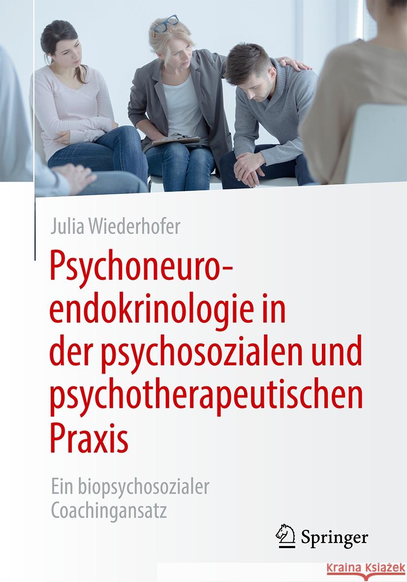 Psychoneuroendokrinologie in Der Psychosozialen Und Psychotherapeutischen Praxis: Ein Biopsychosozialer Coachingansatz Julia Wiederhofer 9783658424633 Springer - książka