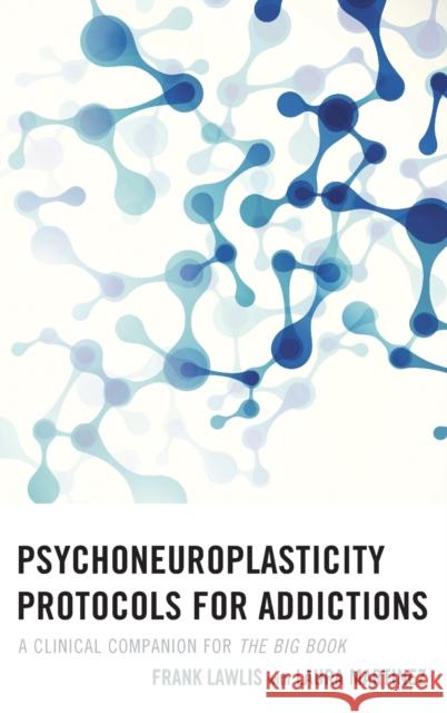 Psychoneuroplasticity Protocols for Addictions: A Clinical Companion for The Big Book Lawlis, Frank 9781442241978 Rowman & Littlefield Publishers - książka