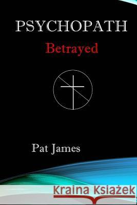 Psychopath: Betrayed Pat James 9781535194167 Createspace Independent Publishing Platform - książka