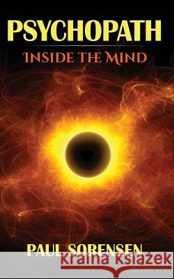 Psychopath: Inside the Mind of a Psychopath Paul Sorensen 9781502320322 Createspace - książka